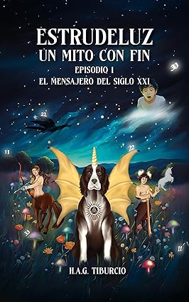 Estrudeluz - Un Mito Con Fin: Episodio I - El mensajero del siglo XXI de H.A.G. Tiburcio