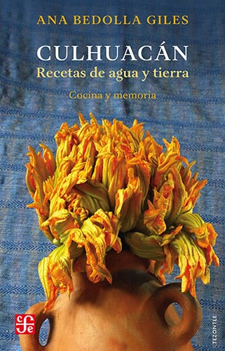 Culhuacán: recetas de agua y tierra. Cocina y memoria de Ana Graciela Bedolla Giles