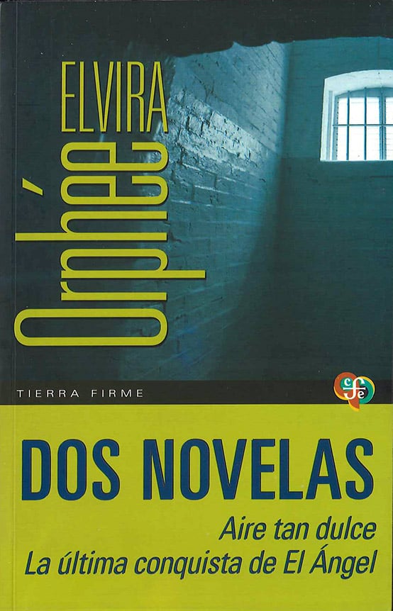 Dos novelas. Aire tan dulce. La última conquista de El Ángel de Elvira Orphée