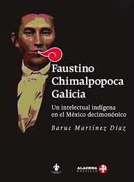 Faustino Chimalpopoca Galicia. Un intelectual indígena en el México decimonónico de BARUC MARTÍNEZ DÍAZ