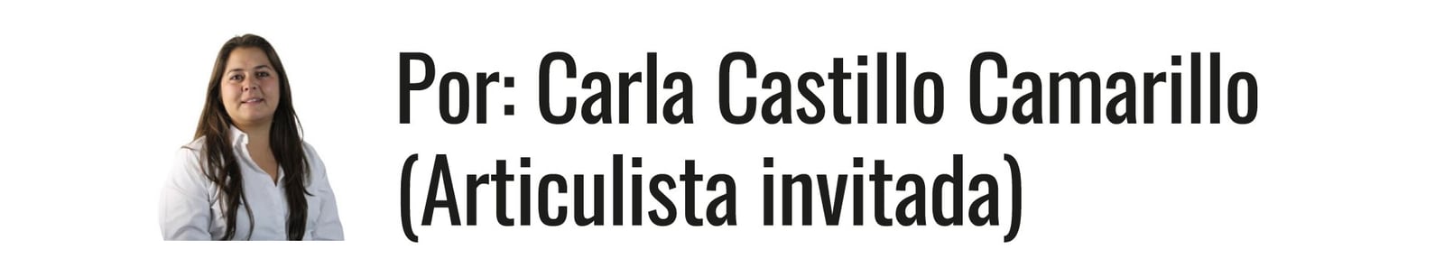 Por: Carla Castillo Camarillo (Articulista invitada).