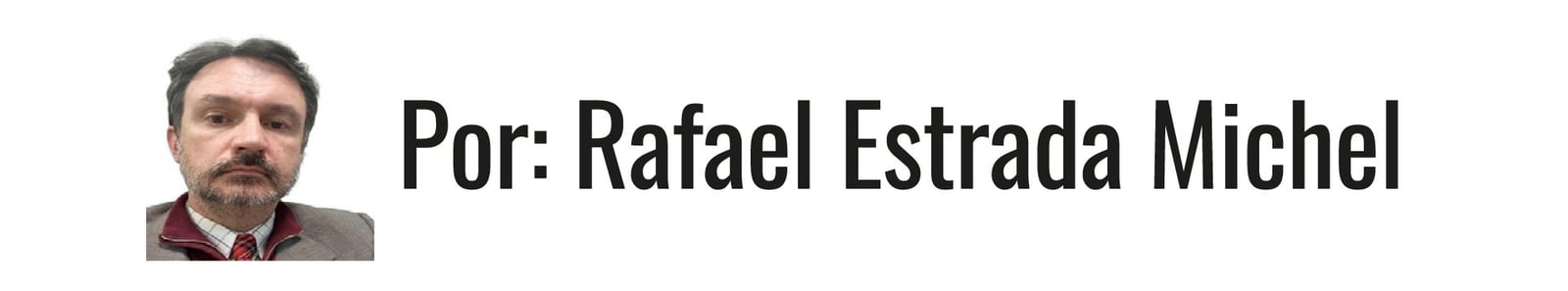 Por: Rafael Estrada Michel