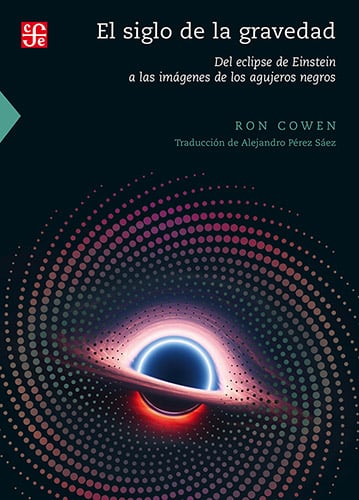 El siglo de la gravedad. Del eclipse de Einstein a las imágenes de los agujeros negros de Ron Cowen