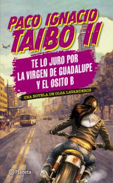 Te lo juro por la virgen de Guadalupe y el osito B de Paco Ignacio Taibo II