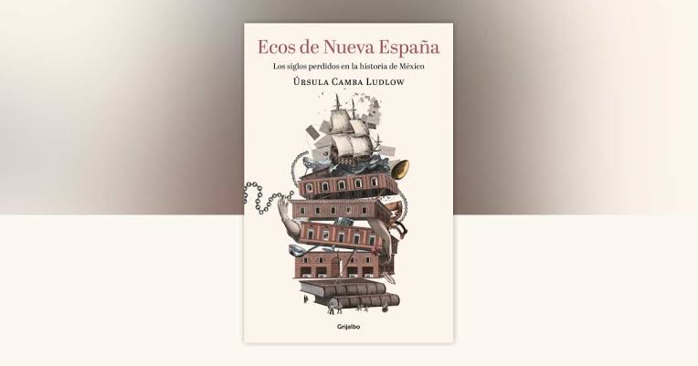 Ecos de Nueva España (Grijalbo, 2026), Úrsula Camba.